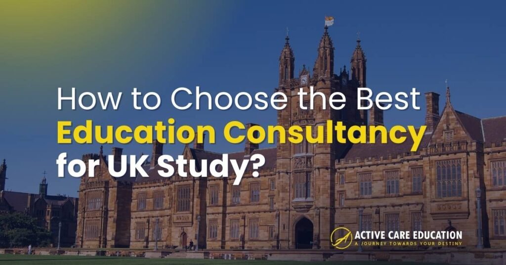 How to Choose the Best Education Consultancy for UK Study?