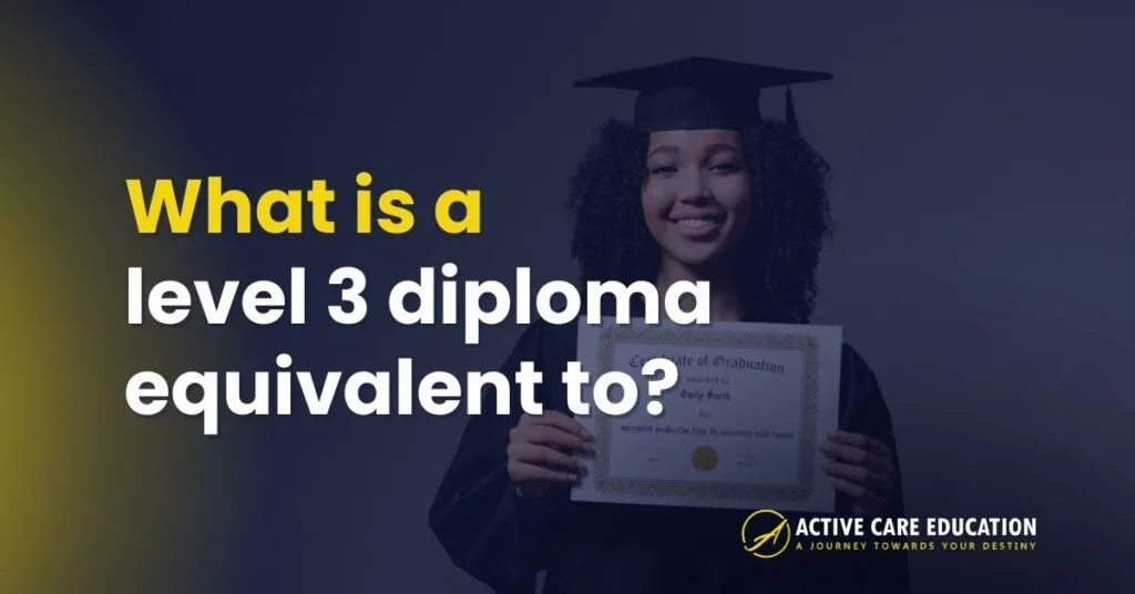 What is a level 3 diploma equivalent to?
