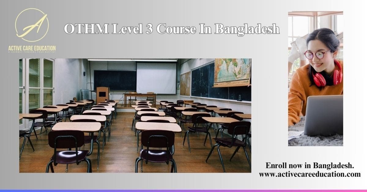 Why Select the OTHM Level 3 Course in Bangladesh?